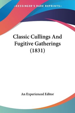 Classic Cullings And Fugitive Gatherings (1831)