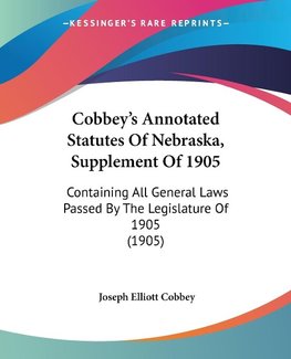 Cobbey's Annotated Statutes Of Nebraska, Supplement Of 1905