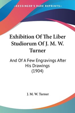 Exhibition Of The Liber Studiorum Of J. M. W. Turner