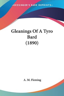 Gleanings Of A Tyro Bard (1890)