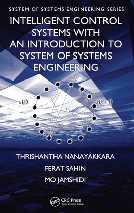 Intelligent Control Systems with an Introduction to System of Systems Engineering