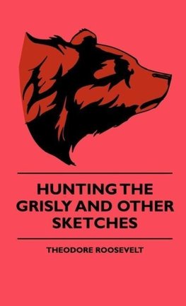 Hunting The Grisly And Other Sketches