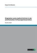 Originalism contra Judicial Activism in der amerikanischen Verfassungsinterpretation