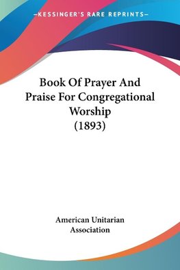 Book Of Prayer And Praise For Congregational Worship (1893)