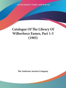 Catalogue Of The Library Of Wilberforce Eames, Part 1-5 (1905)