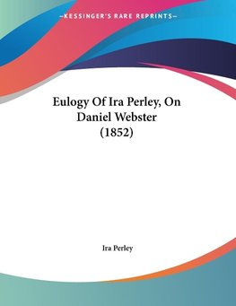 Eulogy Of Ira Perley, On Daniel Webster (1852)