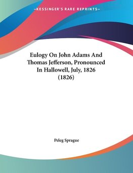 Eulogy On John Adams And Thomas Jefferson, Pronounced In Hallowell, July, 1826 (1826)