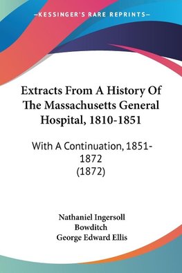 Extracts From A History Of The Massachusetts General Hospital, 1810-1851