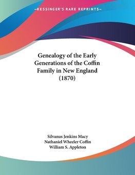 Genealogy of the Early Generations of the Coffin Family in New England (1870)