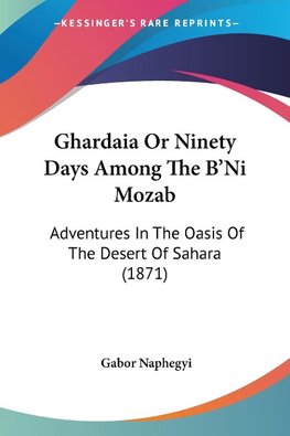 Ghardaia Or Ninety Days Among The B'Ni Mozab