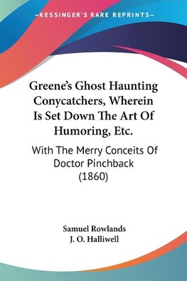 Greene's Ghost Haunting Conycatchers, Wherein Is Set Down The Art Of Humoring, Etc.