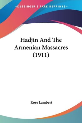 Hadjin And The Armenian Massacres (1911)