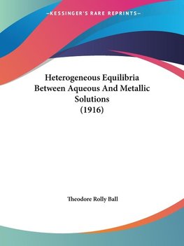 Heterogeneous Equilibria Between Aqueous And Metallic Solutions (1916)