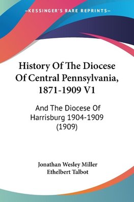 History Of The Diocese Of Central Pennsylvania, 1871-1909 V1