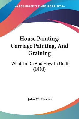 House Painting, Carriage Painting, And Graining