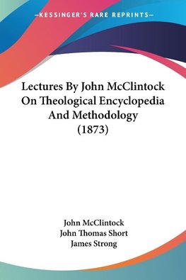 Lectures By John McClintock On Theological Encyclopedia And Methodology (1873)