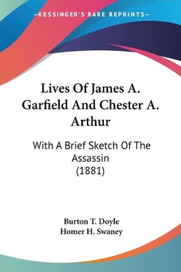 Lives Of James A. Garfield And Chester A. Arthur