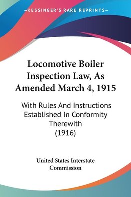 Locomotive Boiler Inspection Law, As Amended March 4, 1915