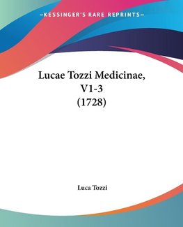 Lucae Tozzi Medicinae, V1-3 (1728)