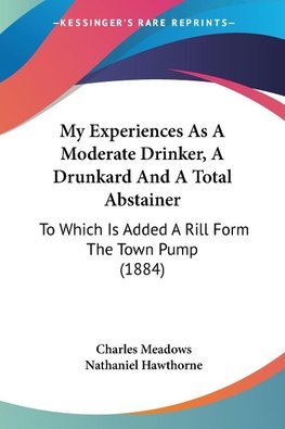 My Experiences As A Moderate Drinker, A Drunkard And A Total Abstainer