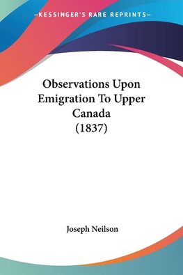 Observations Upon Emigration To Upper Canada (1837)