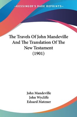 The Travels Of John Mandeville And The Translation Of The New Testament (1901)