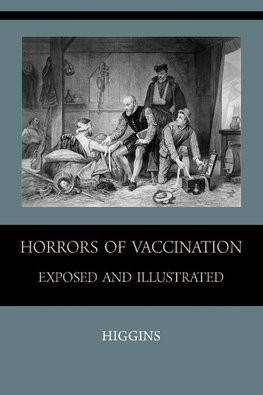 Horrors of  Vaccination Exposed  and  Illustrated