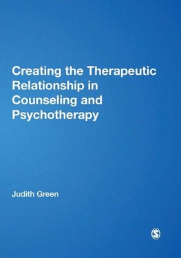 Creating the Therapeutic Relationship in Counselling and Psychotherapy