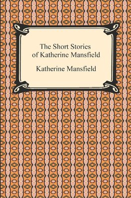 The Short Stories of Katherine Mansfield