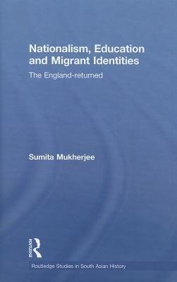 Mukherjee, S: Nationalism, Education and Migrant Identities