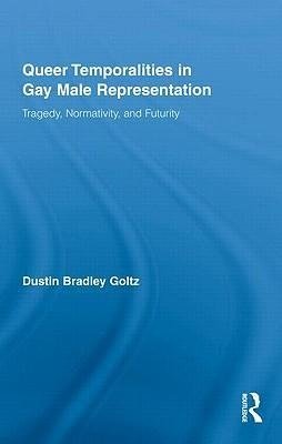 Goltz, D: Queer Temporalities in Gay Male Representation