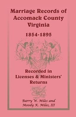 Marriage Records of Accomack County, Virginia, 1854-1895 (Recorded in Licenses & Ministers' Returns)