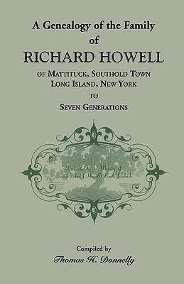 A Genealogy of the Family of Richard Howell of Mattituck, Southold Town, Long Island, New York to Seven Generations