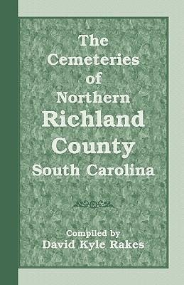 The Cemeteries of Northern Richland County, South Carolina