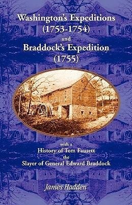 Washington's Expeditions (1753-1754) and Braddock's Expedition (1755), with a history of Tom Fausett, the slayer of General Edward Braddock