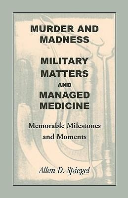 Murder and Madness, Military Matters and Managed Medicine, Memorable Milestones and Moments