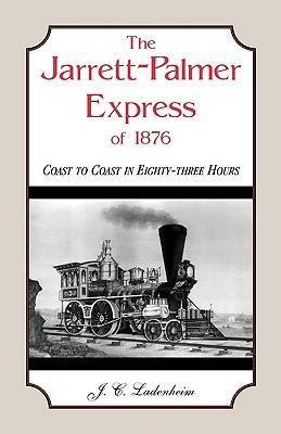 The Jarrett-Palmer Express of 1876, Coast to Coast in Eighty-Three Hours