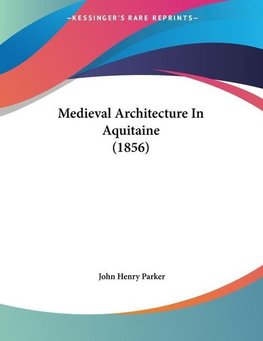 Medieval Architecture In Aquitaine (1856)