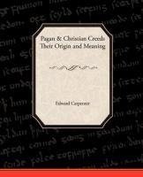 Pagan-Christian Creeds Their Origin and Meaning