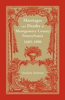 Marriages and Deaths of Montgomery County, Pennsylvania, 1685-1800