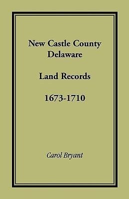 New Castle County, Delaware Land Records, 1673-1710