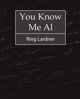 You Know Me Al - Ring Lardner