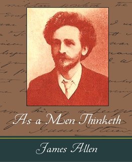 As a Men Thinketh - James Allen