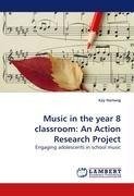 Music in the year 8 classroom: An Action Research Project