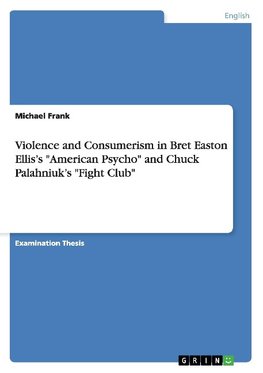 Violence and Consumerism in Bret Easton Ellis's "American Psycho" and Chuck Palahniuk's "Fight Club"