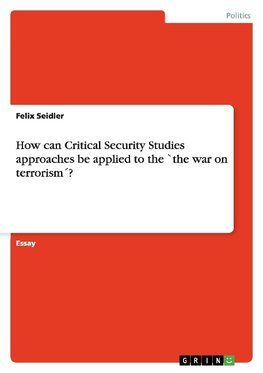 How can Critical Security Studies approaches be applied to the `the war on terrorism´?