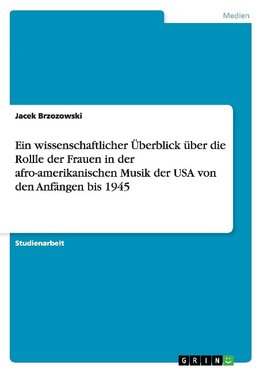 Ein wissenschaftlicher Überblick über die Rollle der Frauen in der afro-amerikanischen Musik der USA von den Anfängen bis 1945