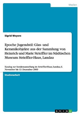 Epoche Jugendstil: Glas- und Keramikobjekte aus der Sammlung von Heinrich und Marie Strieffler im Städtischen Museum Strieffler-Haus, Landau