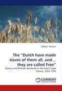 The "Dutch have made slaves of them all, and... they are called Free"