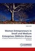 Women Entrepreneurs in Small and Medium Enterprises (SMEs)in Ghana